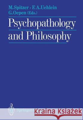 Psychopathology and Philosophy Manfred Spitzer Friedrich A. Uehlein Godehard Oepen 9783540503576 Springer