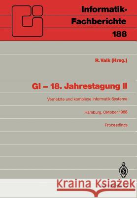 GI — 18. Jahrestagung II: Vernetzte und komplexe Informatik-Systeme. Hamburg, 17.–19. Oktober 1988. Proceedings Rüdiger Valk 9783540503606 Springer-Verlag Berlin and Heidelberg GmbH & 