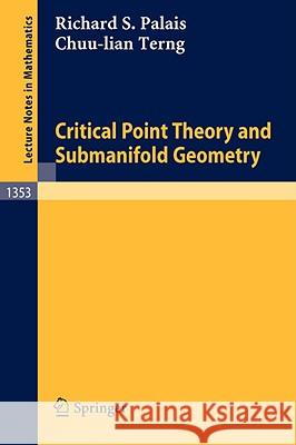 Critical Point Theory and Submanifold Geometry Richard S. Palais Chuu-Lian Terng 9783540503996 Springer