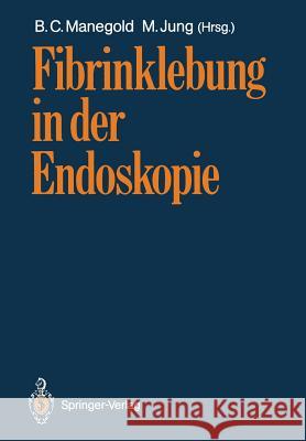 Fibrinklebung in Der Endoskopie Manegold, B. C. 9783540504832 Springer