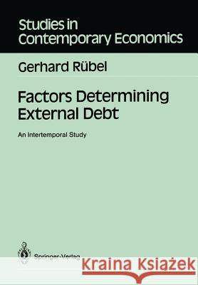 Factors Determining External Debt: An Intertemporal Study Rübel, Gerhard 9783540505044 Springer-Verlag
