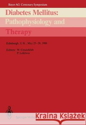 Diabetes Mellitus: Pathophysiology and Therapy: Bayer AG Centenary Symposium Edinburgh, U.K., May 25-28, 1988 Creutzfeldt, Werner 9783540505068