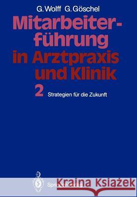 Mitarbeiterführung in Arztpraxis Und Klinik: Band 2 Strategien Für Die Zukunft Wolff, Georg 9783540505150 Springer