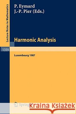 Harmonic Analysis: Proceedings of the International Symposium, held at the Centre Universitaire of Luxembourg, September 7-11, 1987 Pierre Eymard, Jean-Paul Pier 9783540505242 Springer-Verlag Berlin and Heidelberg GmbH & 
