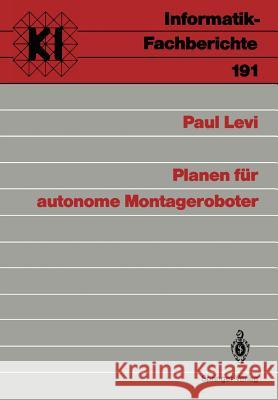 Planen für autonome Montageroboter Paul Levi 9783540505303 Springer-Verlag Berlin and Heidelberg GmbH & 