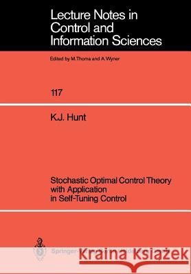 Stochastic Optimal Control Theory with Application in Self-Tuning Control Kenneth J. Hunt 9783540505327 Springer-Verlag Berlin and Heidelberg GmbH & 