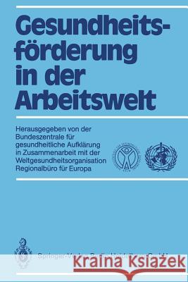 Gesundheitsförderung in Der Arbeitswelt: Aufklärung in Zusammenarbeit Mit Der Weltgesundheitsorganisation, Regionalbüro Für Europa Kaplun, Annette 9783540505563 Springer