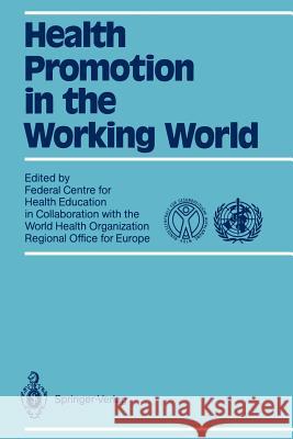 Health Promotion in the Working World: In Collaboration with World Health Organization Regional Office for Europe Kaplun, Annette 9783540505570 Springer