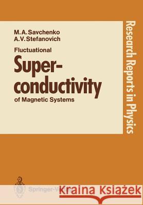 Fluctuational Superconductivity of Magnetic Systems Maxim A. Savchenko Alexei V. Stefanovich M. A. Savchenko 9783540505617 Springer-Verlag