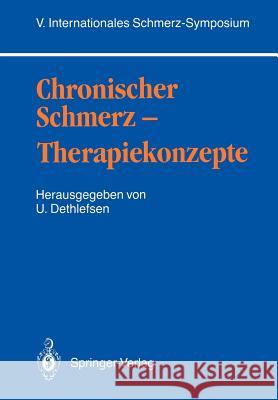 Chronischer Schmerz -- Therapiekonzepte: V. Internationales Schmerz-Symposium Dethlefsen, Uwe 9783540505815 Not Avail