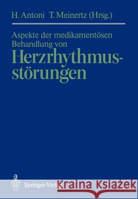 Aspekte der medikamentösen Behandlung von Herzrhythmusstörungen Hermann Antoni, Thomas Meinertz 9783540505891 Springer-Verlag Berlin and Heidelberg GmbH & 
