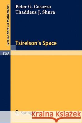Tsirelson's Space Peter G. Casazza Thaddeus J. Shura 9783540506782 Springer