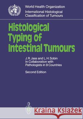Histological Typing of Intestinal Tumours Jeremy R. Jass Leslie H. Sobin 9783540507116