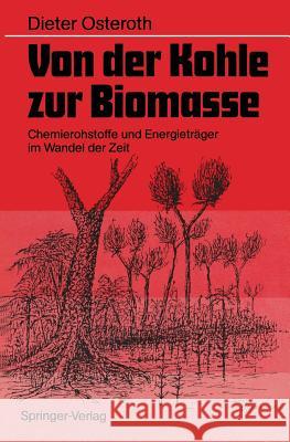 Von Der Kohle Zur Biomasse: Chemierohstoffe Und Energieträger Im Wandel Der Zeit Osteroth, Dieter 9783540507123