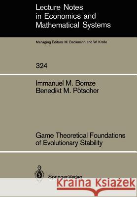 Game Theoretical Foundations of Evolutionary Stability Immanuel M. Bomze, Benedikt M. Pötscher 9783540507666 Springer-Verlag Berlin and Heidelberg GmbH & 