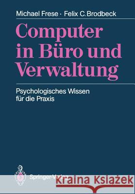 Computer in Büro Und Verwaltung: Psychologisches Wissen Für Die Praxis Frese, Michael 9783540507741