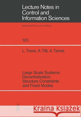 Large Scale Systems: Decentralization, Structure Constraints, and Fixed Modes Louise Trave, Andre Titli, Ahmed M. Tarras 9783540507871 Springer-Verlag Berlin and Heidelberg GmbH & 