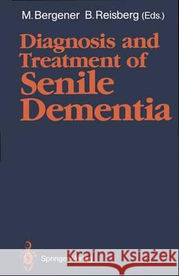 Diagnosis and Treatment of Senile Dementia Manfred Bergener Barry Reisberg 9783540508007 Springer