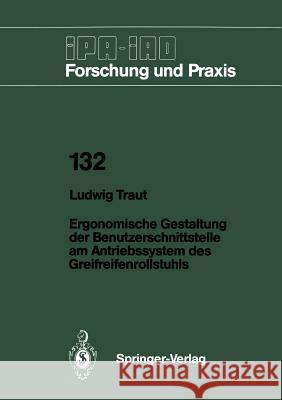 Ergonomische Gestaltung der Benutzerschnittstelle am Antriebssystem des Greifreifenrollstuhls Ludwig Traut 9783540508779 Springer-Verlag Berlin and Heidelberg GmbH & 