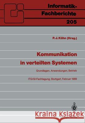 Kommunikation in Verteilten Systemen: Grundlagen, Anwendungen, Betrieb Itg/Gi-Fachtagung, Stuttgart, 22.-24. Februar 1989 Proceedings Kühn, Paul J. 9783540508939