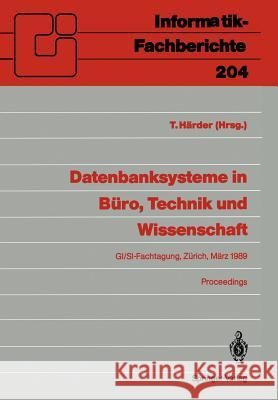 Datenbanksysteme in Büro, Technik und Wissenschaft: GI/SI-Fachtagung Zürich, 1.–3. März 1989 Proceedings Theo Härder 9783540508946 Springer-Verlag Berlin and Heidelberg GmbH & 