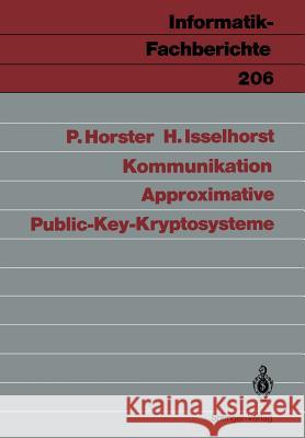 Approximative Public-Key-Kryptosysteme Patrick Horster, Hartmut Isselhorst 9783540509042 Springer-Verlag Berlin and Heidelberg GmbH & 