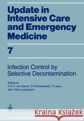 Infection Control in Intensive Care Units by Selective Decontamination: The Use of Oral Non-Absorbable and Parenteral Agents Saene, Hendrik K. F. Van 9783540510413