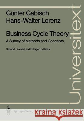 Business Cycle Theory: A Survey of Methods and Concepts Günter Gabisch, Hans-Walter Lorenz 9783540510598 Springer-Verlag Berlin and Heidelberg GmbH & 