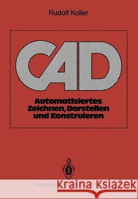 CAD: Automatisiertes Zeichnen, Darstellen Und Konstruieren Rudolf Koller 9783540510628 Wissenschaftliche Buchgesellschaft Abt. Verla