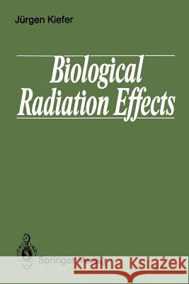 Biological Radiation Effects Ja1/4rgen Kiefer 9783540510895 Springer