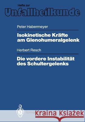 Isokinetische Kräfte am Glenohumeralgelenk. Die vordere Instabilität des Schultergelenks Peter Habermeyer, Herbert Resch 9783540511229 Springer-Verlag Berlin and Heidelberg GmbH & 