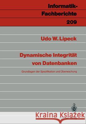 Dynamische Integrität von Datenbanken: Grundlagen der Spezifikation und Überwachung Udo W. Lipeck 9783540511304 Springer-Verlag Berlin and Heidelberg GmbH & 