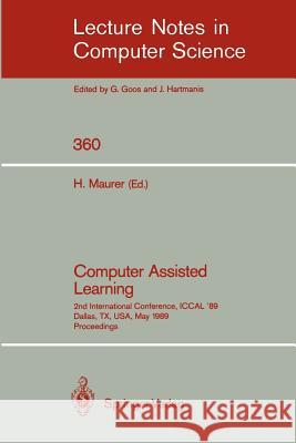Computer Assisted Learning: 2nd International Conference, Iccal '89, Dallas, Tx, Usa, May 9-11, 1989. Proceedings Maurer, Hermann 9783540511427 Springer
