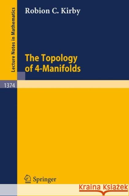 The Topology of 4-Manifolds Robin C. Kirby Robion C. Kirby 9783540511489 Springer