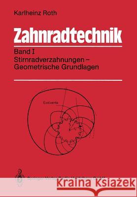 Zahnradtechnik: Band I: Stirnradverzahnungen -- Geometrische Grundlagen Karlheinz Roth 9783540511687 Springer