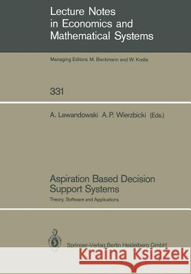 Aspiration Based Decision Support Systems: Theory, Software and Applications Lewandowski, Andrzej 9783540512134 Not Avail