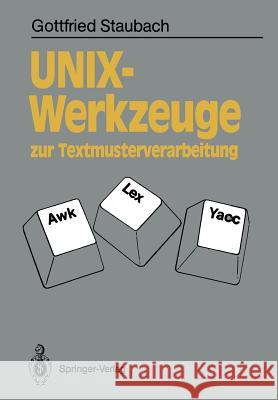 Unix-Werkzeuge Zur Textmusterverarbeitung: Awk, Lex Und Yacc Staubach, Gottfried 9783540512325 Not Avail