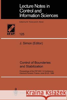 Control of Boundaries and Stabilization: Proceedings of the IFIP WG 7.2 Conference, Clermont Ferrand, France, June 20-23, 1988 Jacques Simon 9783540512394 Springer-Verlag Berlin and Heidelberg GmbH & 