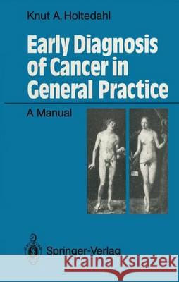 Early Diagnosis of Cancer in General Practice: A Manual Holtedahl, Knut 9783540512523 Not Avail