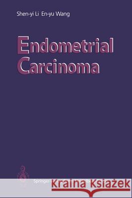 Endometrial Carcinoma Shen-Yi Li En-Yu Wang Shen-Yi Li 9783540512738 People's Medical Pub. House
