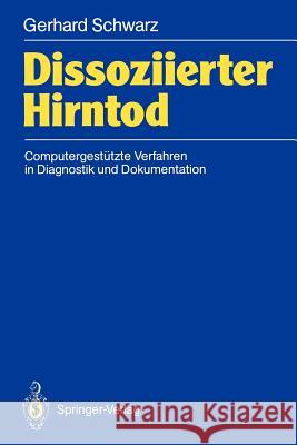 Dissoziierter Hirntod: Computergestützte Verfahren in Diagnostik Und Dokumentation Schwarz, Gerhard 9783540512806