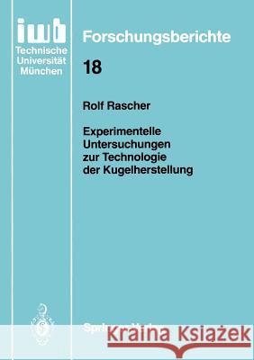 Experimentelle Untersuchungen Zur Technologie Der Kugelherstellung Rascher, Rolf 9783540513018 Springer