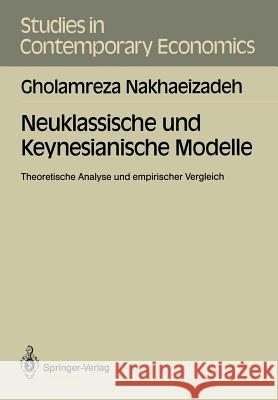 Neuklassische und Keynesianische Modelle: Theoretische Analyse und empirischer Vergleich Gholamreza Nakhaeizadeh 9783540513117 Springer-Verlag Berlin and Heidelberg GmbH & 