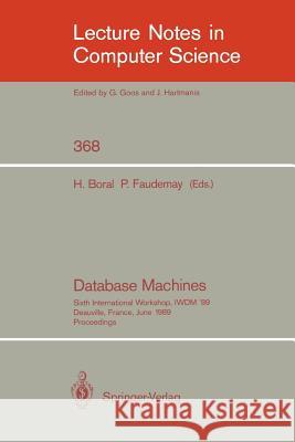 Database Machines: Sixth International Workshop, Iwdm '89, Deauville, France, June 19-21, 1989. Proceedings Boral, Haran 9783540513247