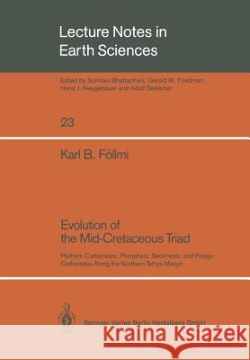Evolution of the Mid-Cretaceous Triad: Platform Carbonates, Phosphatic Sediments, and Pelagic Carbonates Along the Northern Tethys Margin Föllmi, Karl B. 9783540513599 Springer