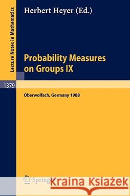 Probability Measures on Groups IX: Proceedings of a Conference Held in Oberwolfach, Frg, January 17-23, 1988 Heyer, Herbert 9783540514015 Springer