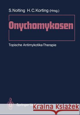 Onychomykosen: Topische Antimykotika-Therapie Nolting, Siegfried 9783540514312 Springer