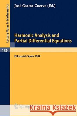 Harmonic Analysis and Partial Differential Equations: Proceedings of the International Conference held in El Escorial, Spain, June 9-13, 1987 Jose Garcia-Cuerva 9783540514602