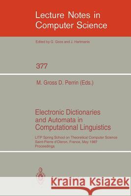 Electronic Dictionaries and Automata in Computational Linguistics: Litp Spring School in Theoretical Computer Science, Saint- Pierre d'Oleron, France, Gross, Maurice 9783540514657 Springer