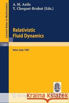 Relativistic Fluid Dynamics: Lectures given at the 1st 1987 Session of the Centro Internazionale Matematico Estivo (C.I.M.E.) held at Noto, Italy, May 25-June 3, 1987 Angelo M. Anile, Yvonne Choquet-Bruhat 9783540514664 Springer-Verlag Berlin and Heidelberg GmbH & 